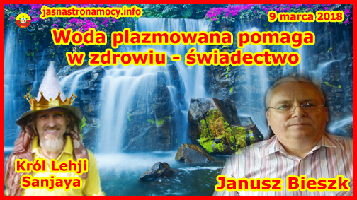 Woda plazmowana p... - Woda plazmowana pomaga w zdrowiu - świadectwo - Janusz Bieszk.jpg